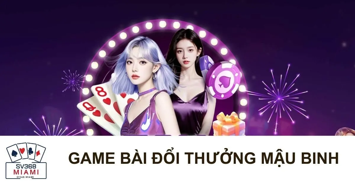 Game Bài Đổi Thưởng Mậu Binh