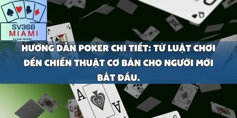 Hướng dẫn Poker chi tiết_ Từ luật chơi đến chiến thuật cơ bản cho người mới bắt đầu